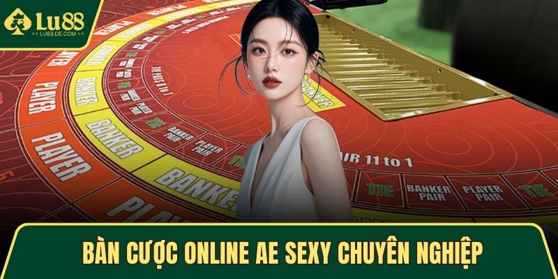 Bàn cược online được AE Sexy xây dựng chuyên nghiệp