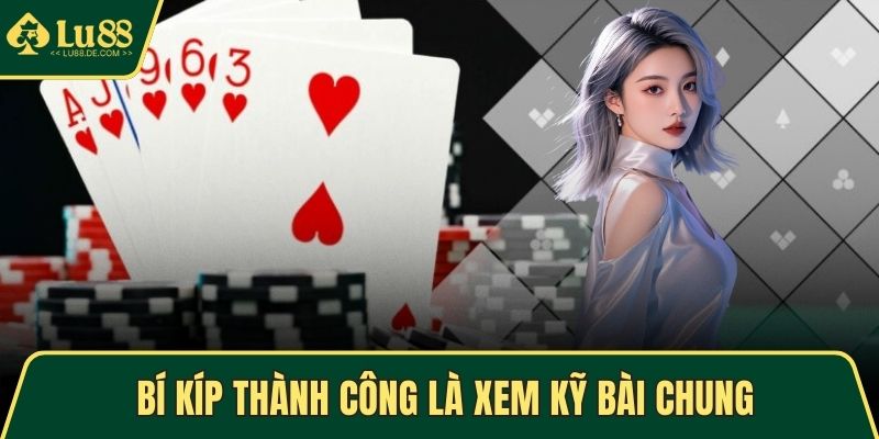 Bí kíp thành công là xem kỹ bài chung