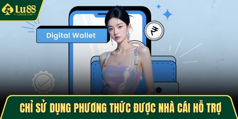 Chỉ sử dụng phương thức được nhà cái hỗ trợ