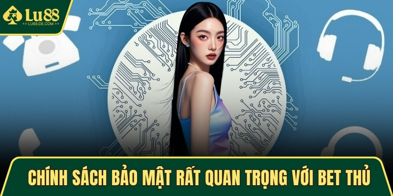 Chính Sách Bảo Mật Tại LU88 – Cam Kết An Toàn Thông Tin 1 Chính sách bảo mật rất quan trọng với bet thủ