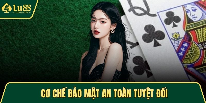 Game Bài LU88 - Trải Nghiệm Cá Cược Trực Tuyến Hấp Dẫn 2 Cơ chế bảo mật an toàn tuyệt đối
