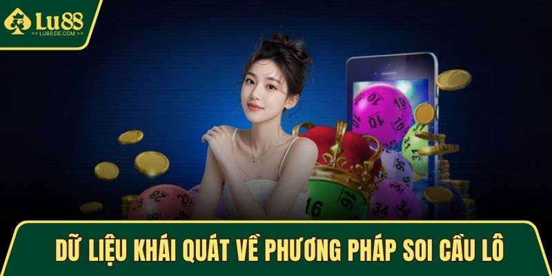 Soi Cầu Lô - Phương Pháp Chơi Xổ Số Hiệu Quả Tại LU88 2 Dữ liệu khái quát về phương pháp soi cầu lô