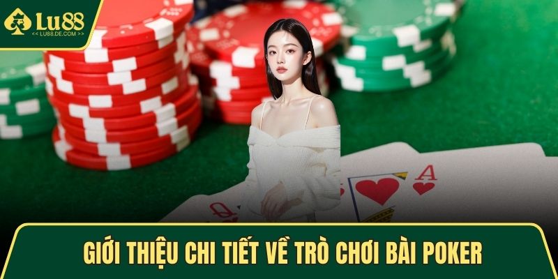 Giới thiệu chi tiết về trò chơi bài poker