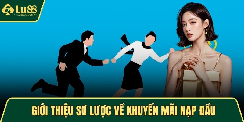 Giới thiệu sơ lược về hoạt động khuyến mãi nạp đầu