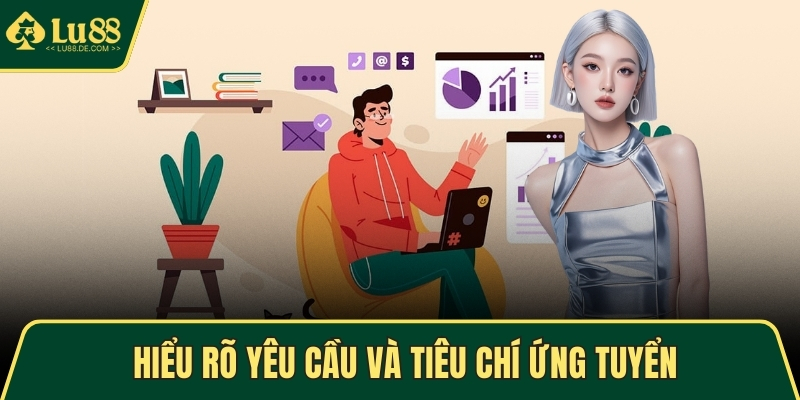 Hiểu rõ yêu cầu và tiêu chí ứng tuyển