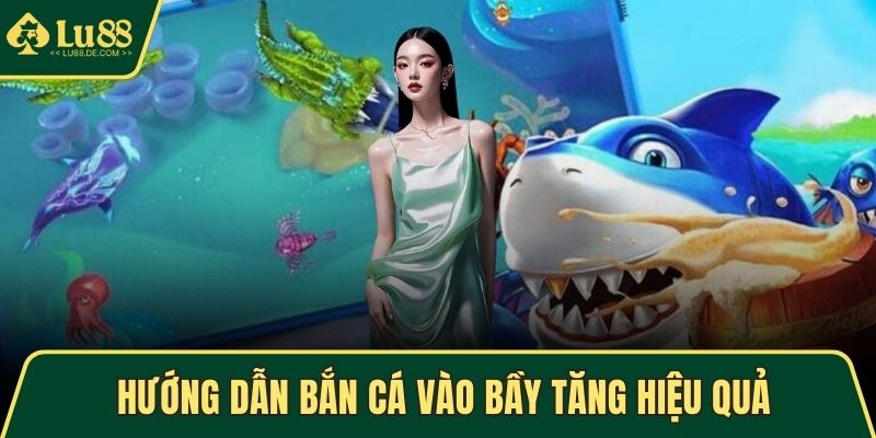 Hướng Dẫn Bắn Cá LU88 - Mẹo Chơi Thông Minh Và Chính Xác 4 Hướng dẫn bắn cá vào bầy tăng hiệu quả