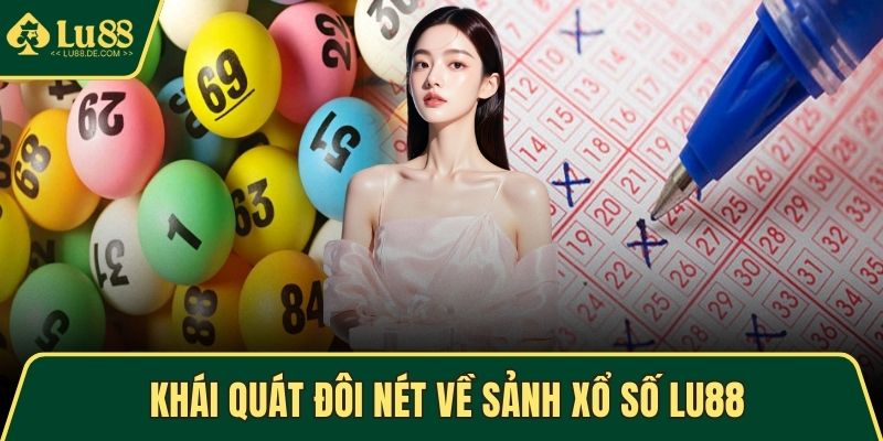 Khái quát đôi nét về sảnh xổ số LU88