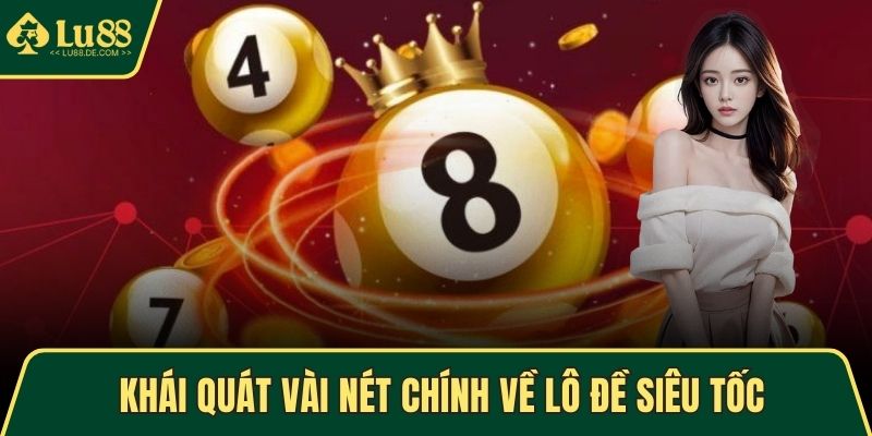 Lô Đề Siêu Tốc - Hướng Dẫn Tham Gia An Toàn, Hiệu Quả 2 Khái quát vài nét chính về lô đề siêu tốc