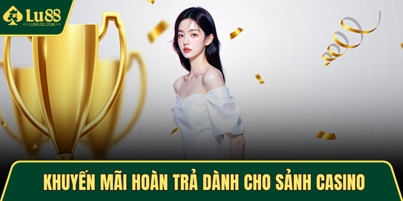 Khuyến mãi hoàn trả dành cho sảnh casino