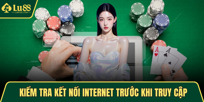 Kiểm tra kết nối Internet trước khi truy cập