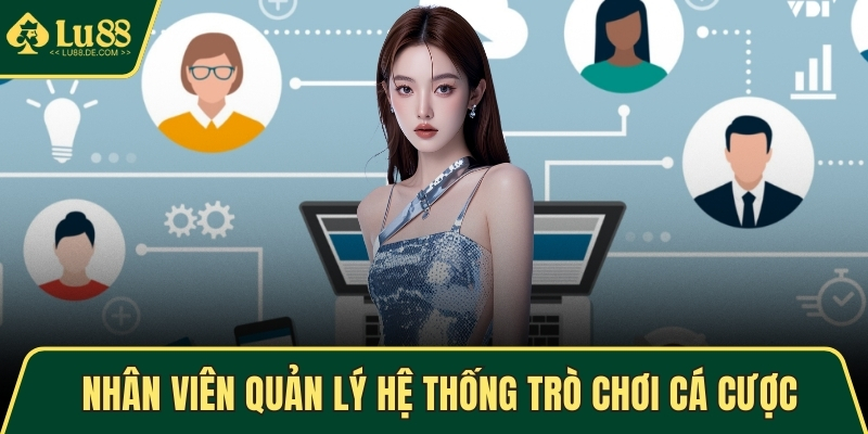 Nhân viên quản lý hệ thống trò chơi cá cược