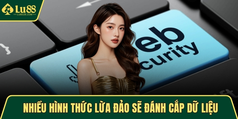 Chính Sách Bảo Mật Tại LU88 – Cam Kết An Toàn Thông Tin 4 Nhiều hình thức lừa đảo sẽ đánh cắp dữ liệu