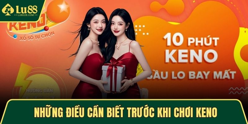 Keno - Tận Hưởng Trò Chơi Xổ Số Kịch Tính, Thưởng Cao 2 Những điều cần biết trước khi chơi Keno