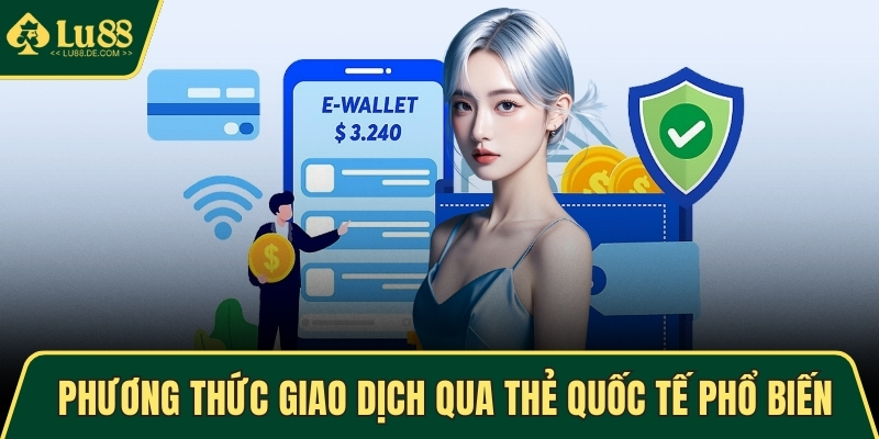 Phương thức giao dịch qua thẻ quốc tế phổ biến