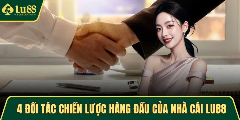 TRANG CHỦ 4 4 đối tác chiến lược hàng đầu của nhà cái LU88