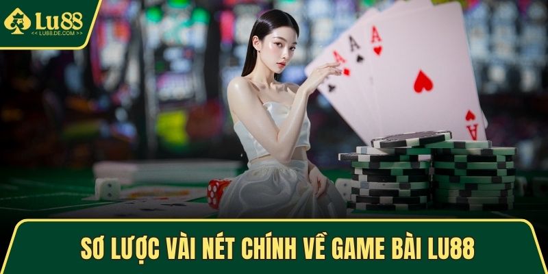 Game Bài LU88 - Trải Nghiệm Cá Cược Trực Tuyến Hấp Dẫn 1 Sơ lược vài nét chính về game bài LU88