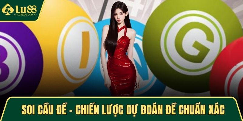 Soi Cầu Đề – Chiến Lược Dự Đoán Đề Chuẩn Xác Từ Cao Thủ 1 Soi cầu đề