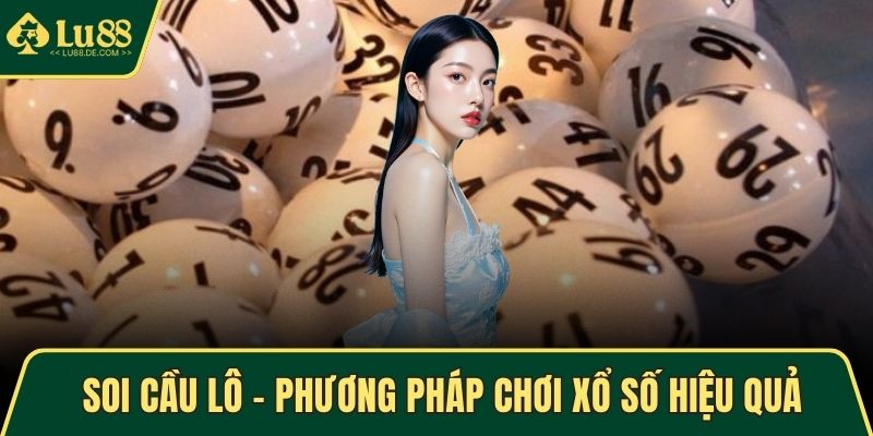 Soi Cầu Lô - Phương Pháp Chơi Xổ Số Hiệu Quả Tại LU88 1 Soi cầu lô