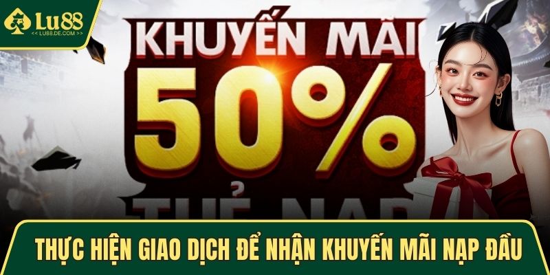 Thực hiện giao dịch để nhận khuyến mãi nạp đầu