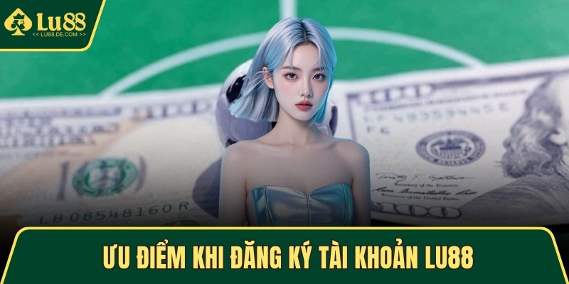 Đăng Ký LU88 - Trải Nghiệm Cá Cược Trực Tuyến An Toàn 1 Ưu điểm khi đăng ký tài khoản LU88